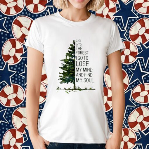 And Into The Forest I Go To Lose My Mind And Find My Soul Retro Shirt