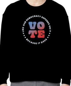 Vote Like Our Democracy Depends On It Tee Shirt