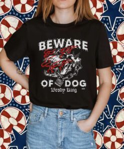 Brody King Beware Of Dog 2023 Shirt