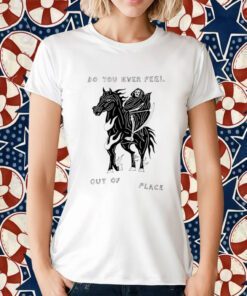 Heavyslime Do You Ever Feel Out Of Place Shirt