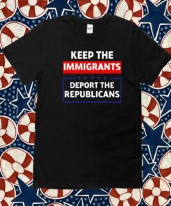 Keep The Immigrants Deport The Republicans Cook Colorado Shirt