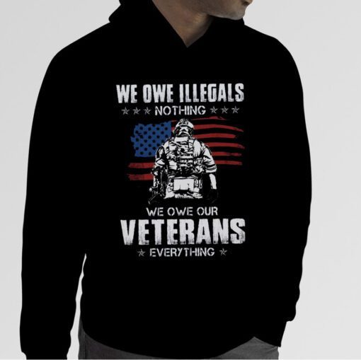 We Owe ILLegals Nothing We One Our Veterans Everything 2023 Shirt
