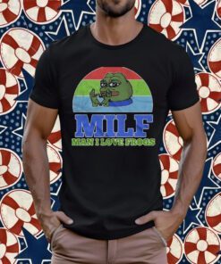 Milf Man I Love Frogs Funny Shirt