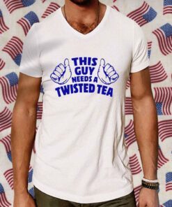 This Guy Needs A Twisted Tea TShirt