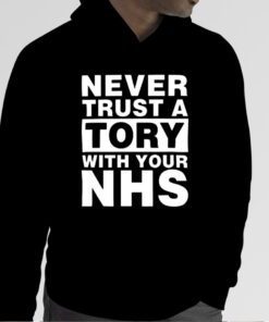 Never Trust A Tory With Your Nhs 2023 Shirt