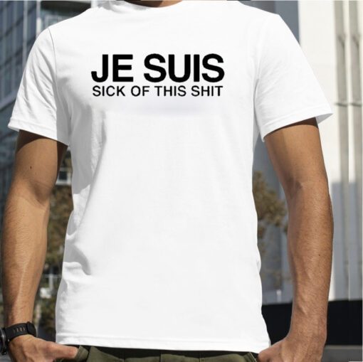 Je Suis Sick Of This Shit Retro Shirt