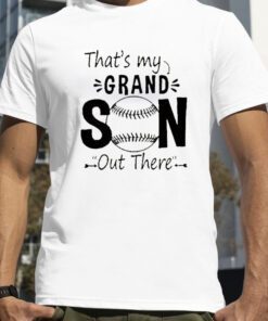 Baseball That’s My Grandson Out There 2023 Shirt