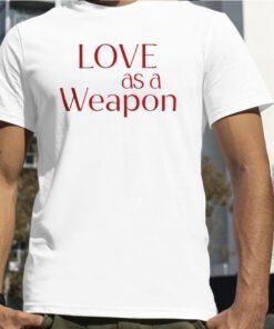 Love As A Weapon 2023 Shirt