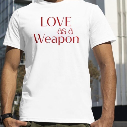 Love As A Weapon 2023 Shirt