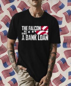 The Falcon Was Denied A Bank Loan 2023 Shirt