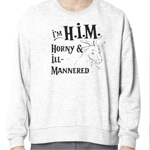 I’m Him Horny And Ill Mannered Tee Shirt