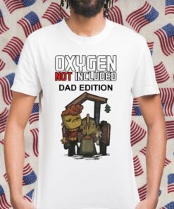 Oxygen Not Included Dad Edition Gift T-Shirt