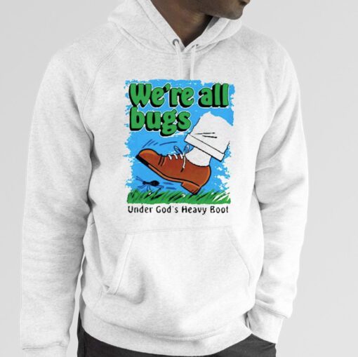 We’re All Bugs Under God’s Heavy Boor 2023 Shirt