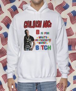 Childish Shop Childish Abcs B Is For What's My Favorite Word Bitch Tee Shirt