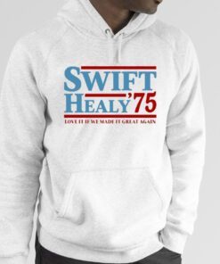 Swift Healy '75 Love It If We Made It Great Again Shirts