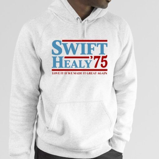 Swift Healy '75 Love It If We Made It Great Again Shirts