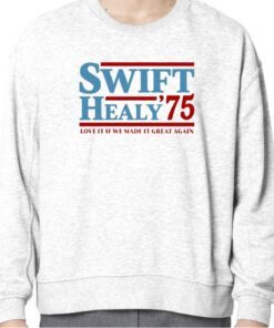 Swift Healy '75 Love It If We Made It Great Again Shirts