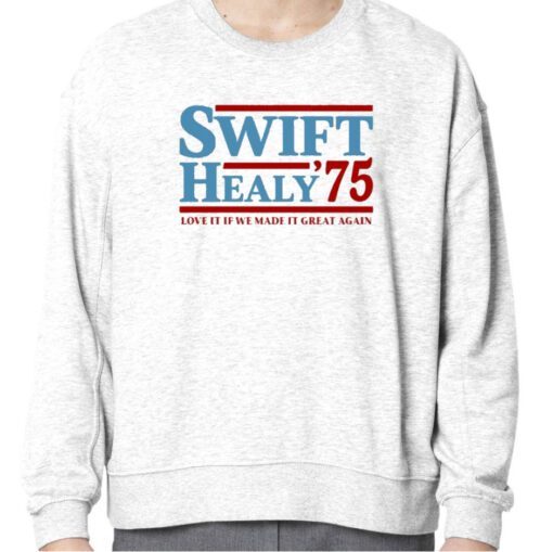 Swift Healy '75 Love It If We Made It Great Again Shirts