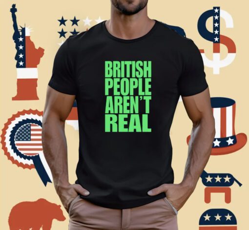 Abby British People Aren't Real T-Shirt