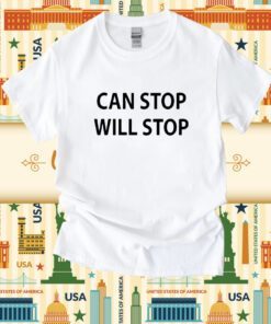 Can Stop Will Stop Shirt