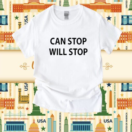 Can Stop Will Stop Shirt