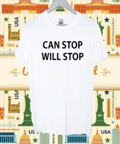 Can Stop Will Stop Shirt