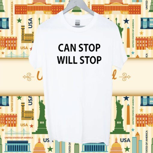 Can Stop Will Stop Shirt