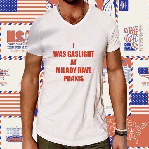 I Was Gaslighted At Milady Rave Praxis T-Shirt