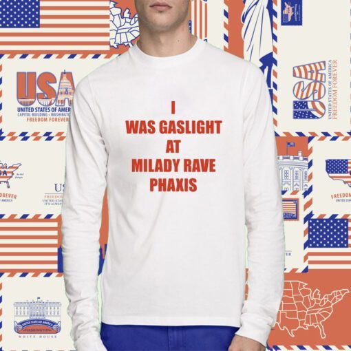 I Was Gaslighted At Milady Rave Praxis T-Shirt