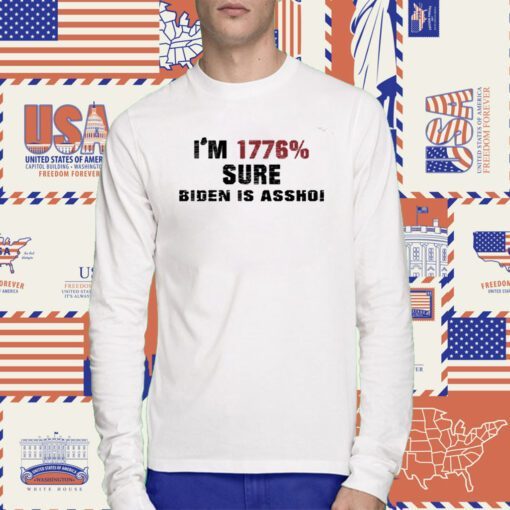 I'm 1776% Sure Biden Is Assho T-Shirt