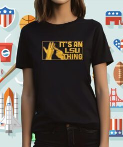 It's an LSU Thing T-Shirt