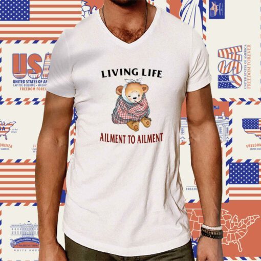 Living Life Ailment To Ailment T-Shirt