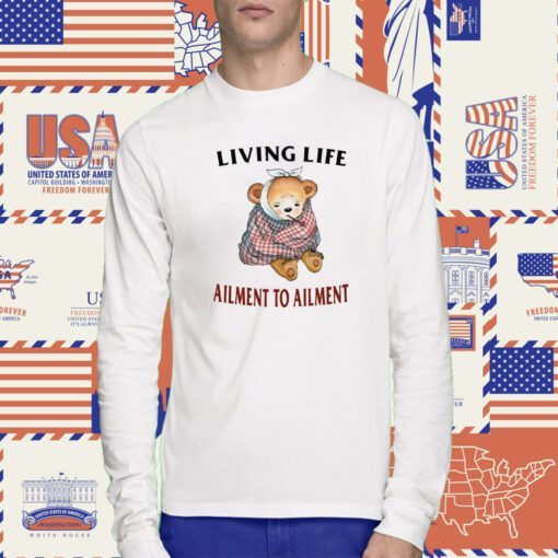 Living Life Ailment To Ailment T-Shirt