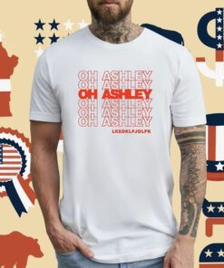 Oh Ashley Lksdklfjdlfk T-Shirt