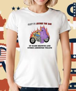 Omw To Secure The Bag Of Hash Browns And Other Assorted Treats T-Shirt