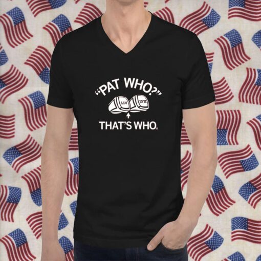 Pat Who That's Who T-Shirt