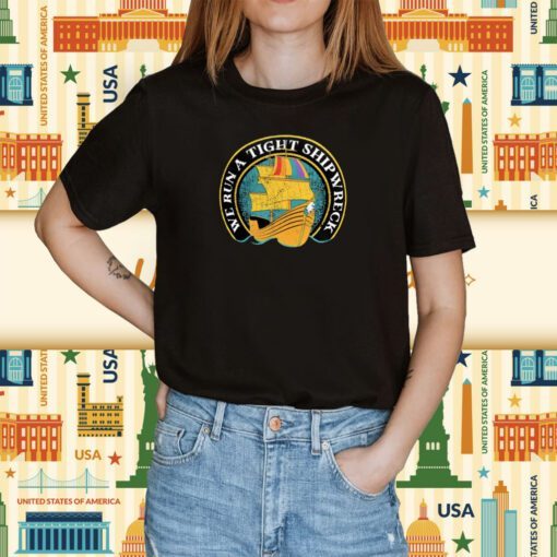 Samba Schutte We Run A Tight Shipwreck Shirt