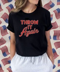 Throw it Again 2023 Shirt