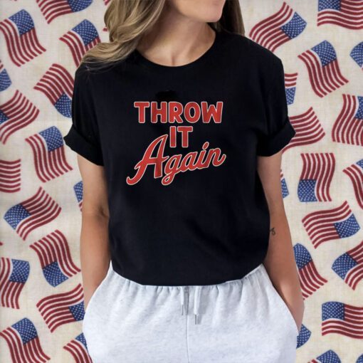 Throw it Again 2023 Shirt