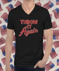 Throw it Again 2023 Shirt