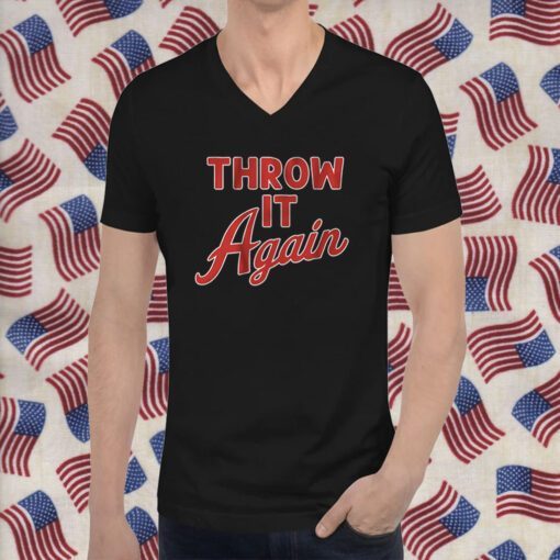 Throw it Again 2023 Shirt