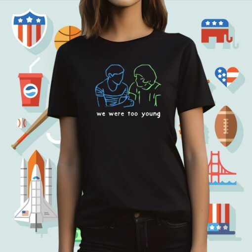 We Were Too Young Tee Shirt