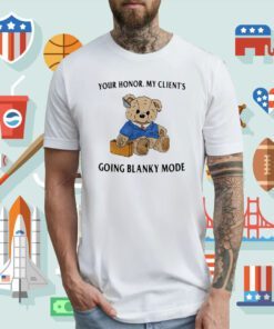 Your Honor My Client's Going Blanky Mode Tee Shirt