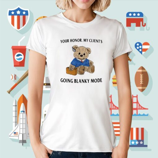 Your Honor My Client's Going Blanky Mode Tee Shirt