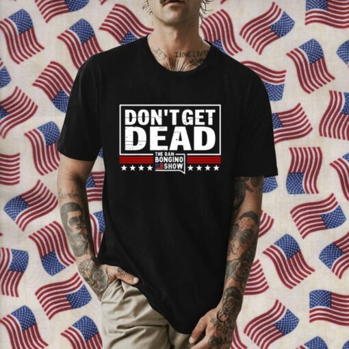 Don’T Get Dead The Dan Bongino Show 2023 Shirt