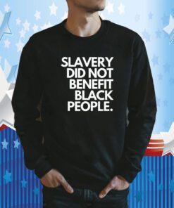 Slavery Did Not Benefit Black People Classic Shirt