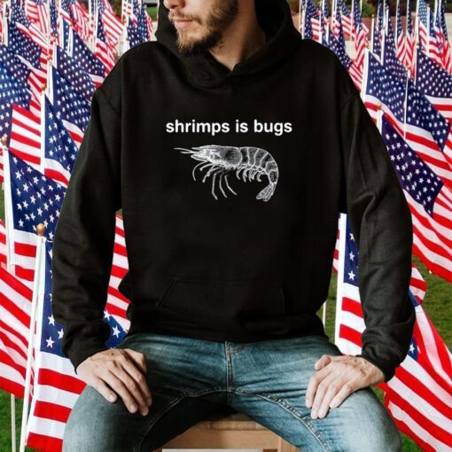 Shrimps Is Bugs Shirt T-Shirt