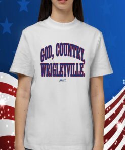 God, Country, Wrigleyville Shirts