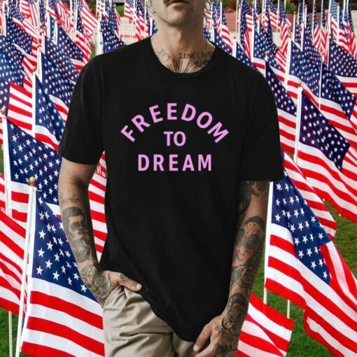 Freedom To Dream Tee Shirt