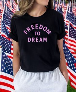 Freedom To Dream Tee Shirt